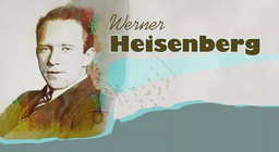 Werner Heisenberg, fizyk niepewności